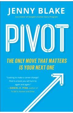 Pivot: The Only Move That Matters Is Your Next One - Jenny Blake