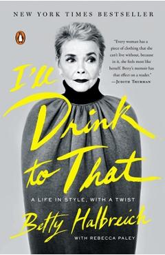 I\'ll Drink to That: A Life in Style, with a Twist - Betty Halbreich