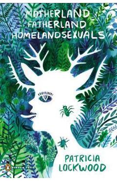 Motherland Fatherland Homelandsexuals - Patricia Lockwood