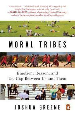 Moral Tribes: Emotion, Reason, and the Gap Between Us and Them - Joshua Greene
