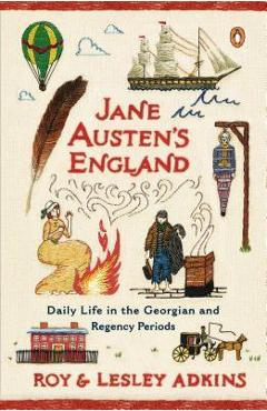 Jane Austen\'s England: Daily Life in the Georgian and Regency Periods - Roy Adkins