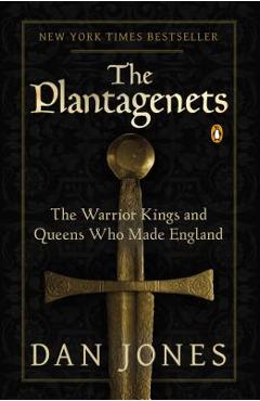 The Plantagenets: The Warrior Kings and Queens Who Made England - Dan Jones