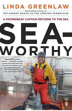 Seaworthy: A Swordboat Captain Returns to the Sea - Linda Greenlaw