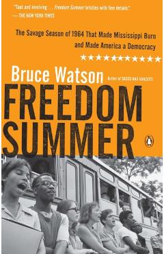 Freedom Summer: The Savage Season of 1964 That Made Mississippi Burn and Made America a Democracy - Bruce Watson