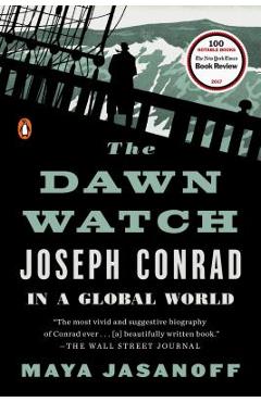 The Dawn Watch: Joseph Conrad in a Global World - Maya Jasanoff