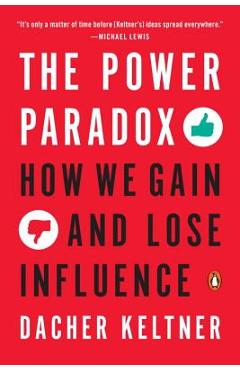 The Power Paradox: How We Gain and Lose Influence - Dacher Keltner