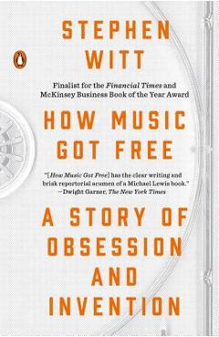 How Music Got Free: A Story of Obsession and Invention - Stephen Witt