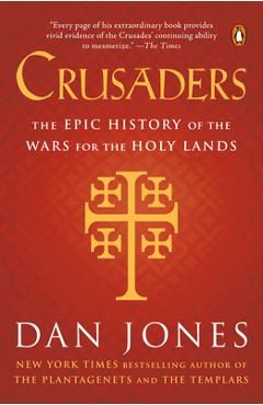 Crusaders: The Epic History of the Wars for the Holy Lands - Dan Jones