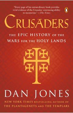 Crusaders: The Epic History of the Wars for the Holy Lands - Dan Jones