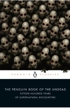 The Penguin Book of the Undead: Fifteen Hundred Years of Supernatural Encounters - Scott G. Bruce