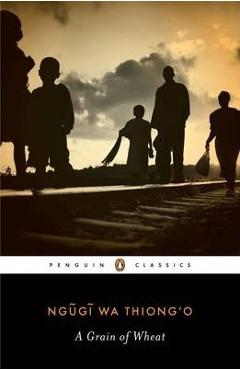 A Grain of Wheat - Ngugi Wa Thiong\'o