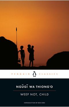 Weep Not, Child - Ngugi Wa Thiong\'o