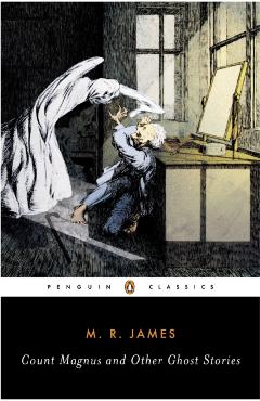 Count Magnus and Other Ghost Stories: The Complete Ghost Stories of M. R. James, Volume 1 - M. R. James