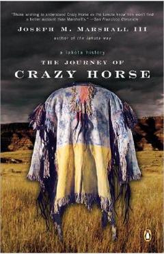 The Journey of Crazy Horse: A Lakota History - Joseph M. Marshall
