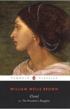 Clotel: Or, the President\'s Daughter - William Wells Brown