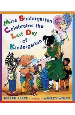 Miss Bindergarten Celebrates the Last Day of Kindergarten - Joseph Slate