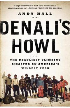 Denali\'s Howl: The Deadliest Climbing Disaster on America\'s Wildest Peak - Andy Hall