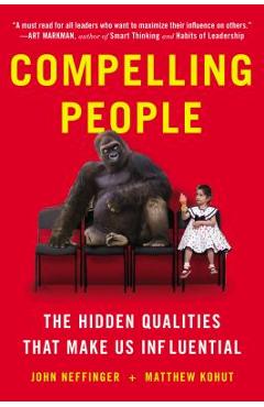 Compelling People: The Hidden Qualities That Make Us Influential - John Neffinger