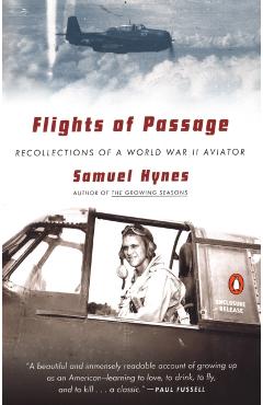 Flights of Passage: Recollections of a World War II Aviator - Samuel Hynes