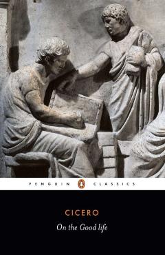On the Good Life - Marcus Tullius Cicero