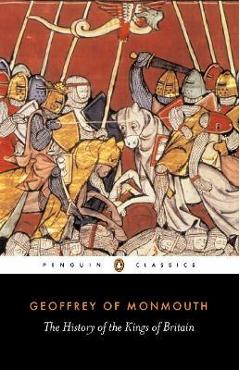 The History of the Kings of Britain - Geoffrey Of Monmouth