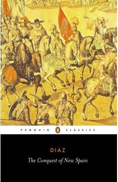 The Conquest of New Spain - Bernal Diaz Del Castillo