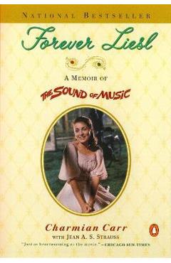 Forever Liesl: A Memoir of the Sound of Music - Charmian Carr