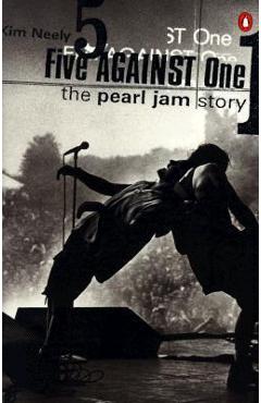Five Against One: The Pearl Jam Story - Kim Neely