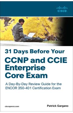 31 Days Before Your CCNP and CCIE Enterprise Core Exam - Patrick Gargano