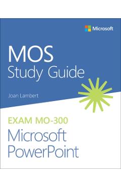 Mos Study Guide for Microsoft PowerPoint Exam Mo-300 - Joan Lambert