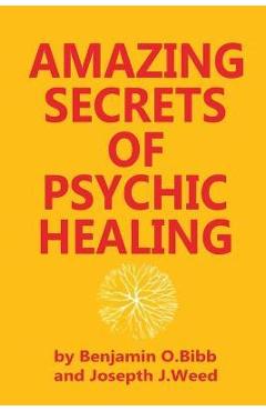 Amazing Secrets of Psychic Healing - Benjamin O. Bibb