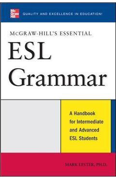 McGraw-Hill\'s Essential ESL Grammar: A Hnadbook for Intermediate and Advanced ESL Students - Mark Lester