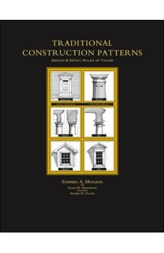 Traditional Construction Patterns: Design and Detail Rules-Of-Thumb - Stephen Mouzon