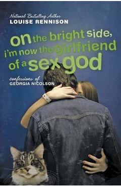 On the Bright Side, I\'m Now the Girlfriend of a Sex God: Further Confessions of Georgia Nicolson - Louise Rennison