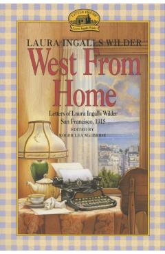West from Home: Letters of Laura Ingalls Wilder, San Francisco, 1915 - Laura Ingalls Wilder