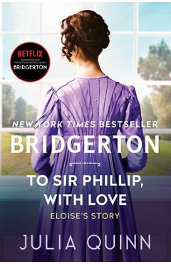 To Sir Phillip, with Love: Bridgerton - Julia Quinn