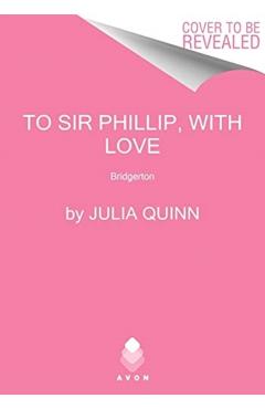 To Sir Phillip, with Love: Bridgerton - Julia Quinn