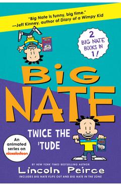 Big Nate: Twice the 'Tude: Big Nate Flips Out and Big Nate: In the Zone - Lincoln Peirce
