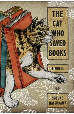 The Cat Who Saved Books - Sosuke Natsukawa