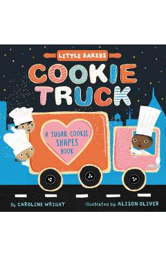 Cookie Truck: A Sugar Cookie Shapes Book - Caroline Wright