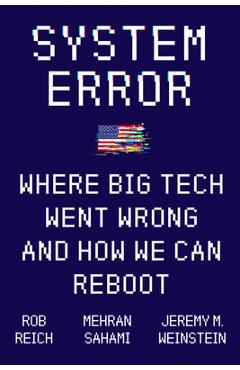 System Error: Where Big Tech Went Wrong and How We Can Reboot - Rob Reich