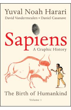 Sapiens: A Graphic History: The Birth of Humankind (Vol. 1) - Yuval Noah Harari