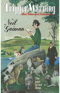 Trigger Warning: Short Fictions and Disturbances - Neil Gaiman