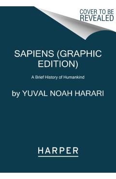 Sapiens: A Graphic History: The Birth of Humankind (Vol. 1) - Yuval Noah Harari