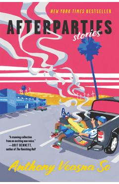 Afterparties: Stories - Anthony Veasna So