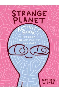 Strange Planet Activity Book - Nathan W. Pyle
