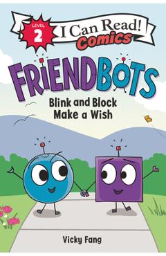 Friendbots: Blink and Block Make a Wish - Vicky Fang