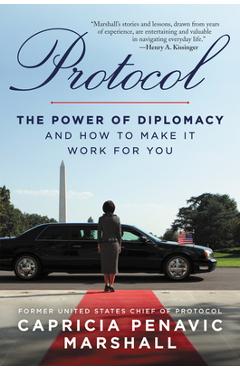 Protocol: The Power of Diplomacy and How to Make It Work for You. - Capricia Penavic Marshall