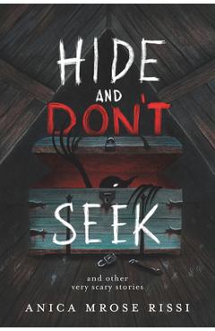 Hide and Don\'t Seek: And Other Very Scary Stories - Anica Mrose Rissi
