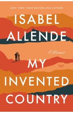 My Invented Country: A Memoir - Isabel Allende